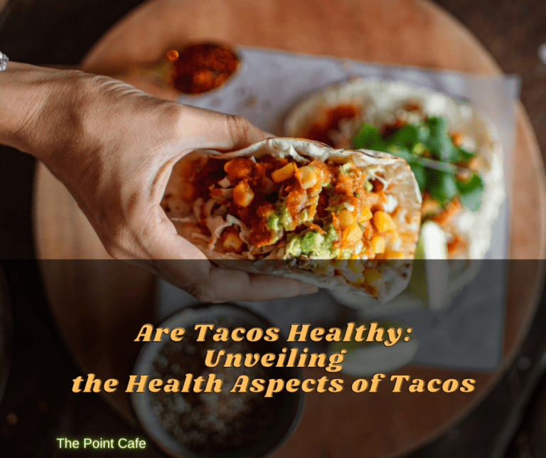 Are Tacos Healthy: Unveiling the Health Aspects of Tacos
