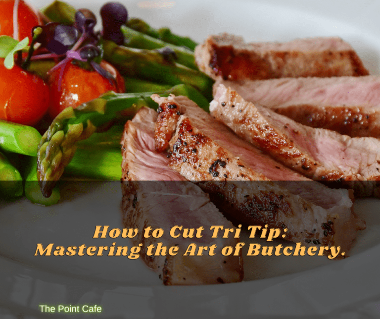 How to Cut Tri Tip: Mastering the Art of Butchery