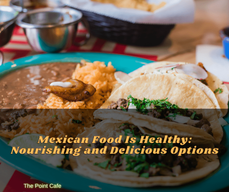 Mexican Food Is Healthy: Nourishing and Delicious Options