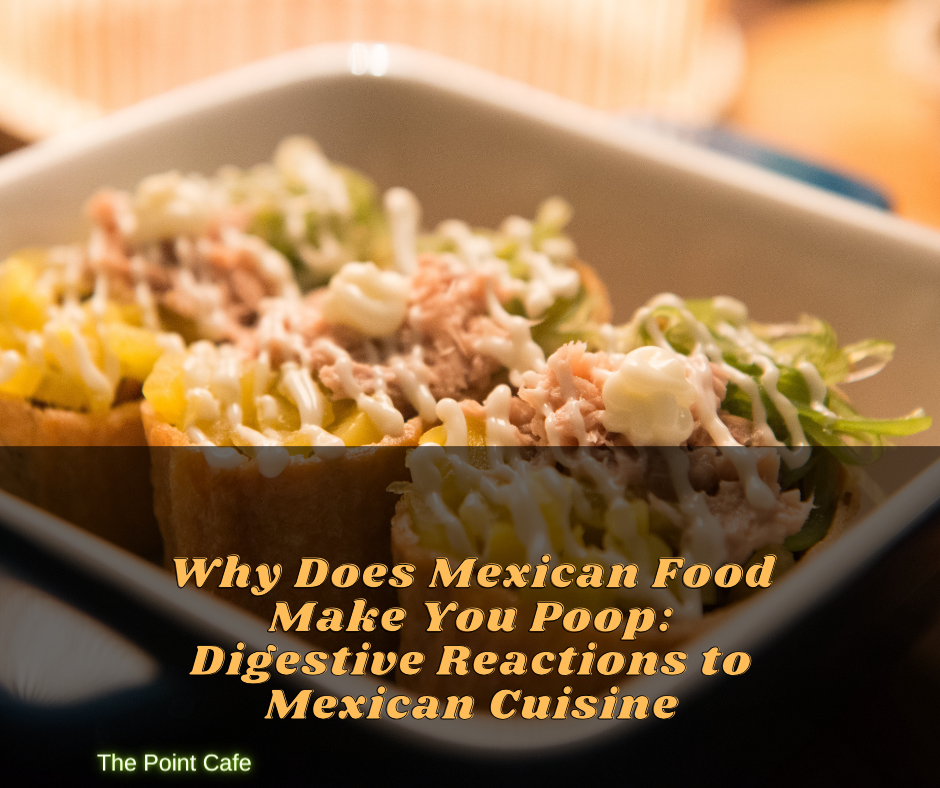 Why Does Mexican Food Make You Poop