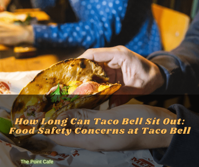 How Long Can Taco Bell Sit Out: Food Safety Concerns at Taco Bell