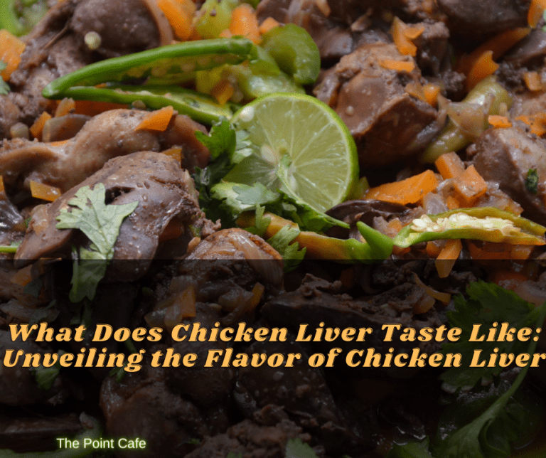 What Does Chicken Liver Taste Like: Unveiling the Flavor of Chicken Liver