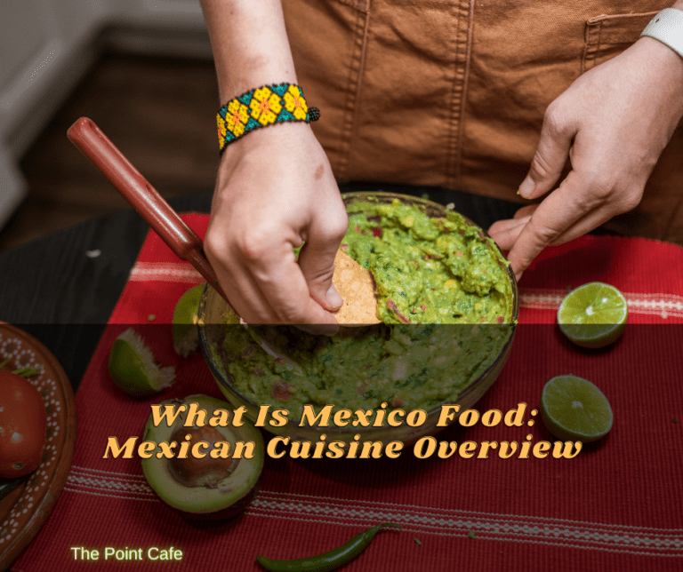 What Is Mexico Food: Mexican Cuisine Overview